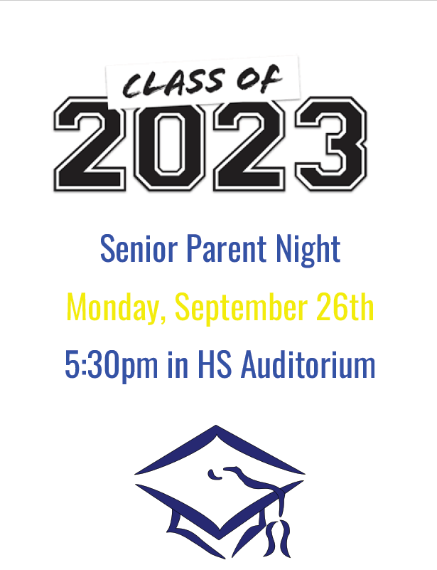 ​Class of 2023 Senior Parent Night​ is on Monday, September 26th at 5:30 P.M.  in the High School Auditorium.